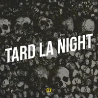 ELV (feat. Yeta) - Tard La Night (Explicit)
