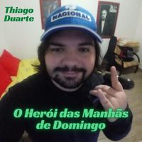 Thiago Duarte - O Herói das Manhãs de Domingo