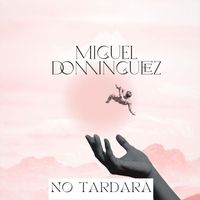 Miguel Dominguez - No Tardará