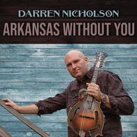 Darren Nicholson - Arkansas Without You