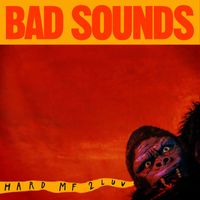 Bad Sounds - Hard MF 2 Luv (Explicit)