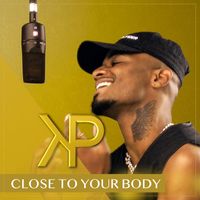 KP - Close to Your Body