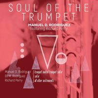 Manuel D. Rodriguez - Soul of the Trumpet (feat. Richard Perry)