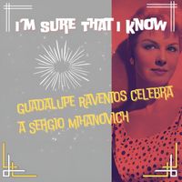 Guadalupe Raventos - I’m Sure That I Know