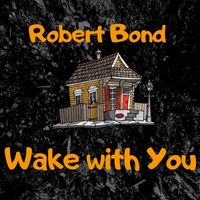 Robert Bond - Wake with You