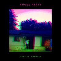 Dabs - House Party (feat. Shmekin)
