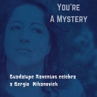 Guadalupe Raventos - You’re A Mystery