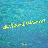 SAEN - #WhenIWanna (Explicit)