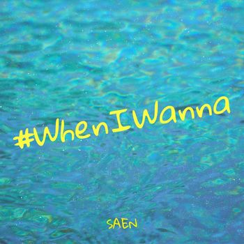 SAEN - #WhenIWanna (Explicit)