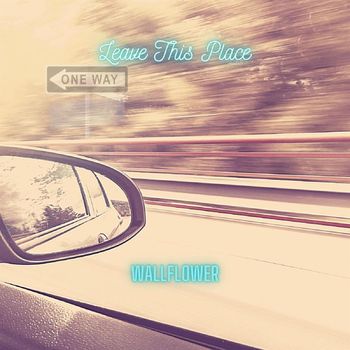 Wallflower - Leave This Place