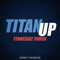 Jimmy Charles - TITAN UP, TENNESSEE TOUGH