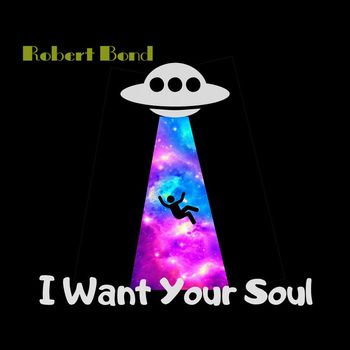 Robert Bond - I Want Your Soul