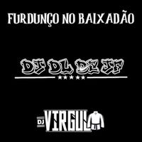DJ DL de JF and Dj Virgul - Furdunço No Baixadão (Explicit)