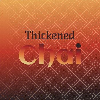 Various Artists - Thickened Chai