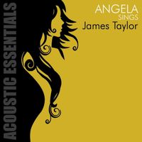 Angela - Acoustic Essentials: Angela Sings James Taylor