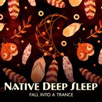 Native American Flute - Native Deep Sleep: Fall into a Trance and Drift Off to Sleep
