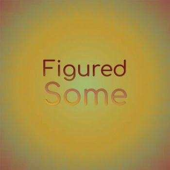 Various Artists - Figured Some