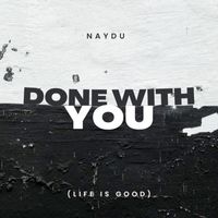 Naydu - Done With You (Life Is Good)