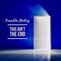 Franklin Mckay - This Ain’t the End