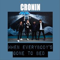 Cronin - When Everybody's Gone to Bed