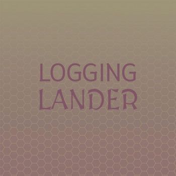 Various Artists - Logging Lander