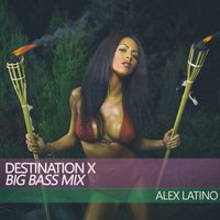 Alex Latino - Destination X (Big Bass Mix)