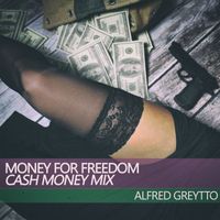 Alfred Greytto - Money for Freedom (Cash Money Mix)