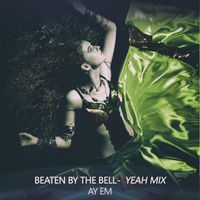 Ay Em - Beaten by the Bell (Yeah Mix)