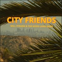 Will Pfrang and the Good Land Gang - City Friends