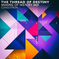 Congotron - The Thread of Destiny (Making of History Mix)