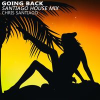 Chris Santiago - Going Back (Santiago House Mix)