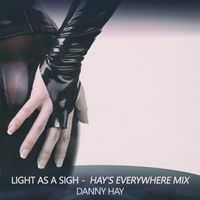 Danny Hay - Light as a Sigh (Hay's Everywhere Mix)