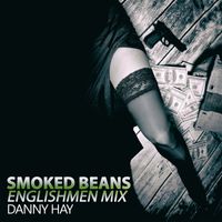 Danny Hay - Smoked Beans (Englishmen Mix)