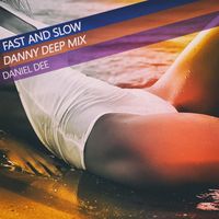 Daniel Dee - Fast and Slow (Danny Deep Mix)