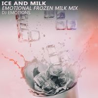 DJ Emotions - Ice and Milk (Emotional Frozen Milk Mix)