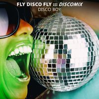 Disco Boy - Fly Disco Fly (Discomix)