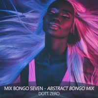 Dott. Zero - Mix Bongo Seven (Abstract Bongo Mix)