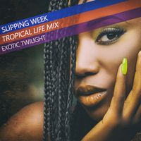 Exotic Twilight - Slipping Week (Tropical Life Mix)