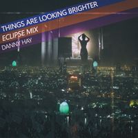 Danny Hay - Things Are Looking Brighter (Eclipse Mix)