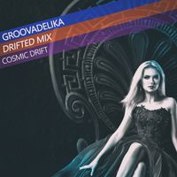 Cosmic Drift - Groovadelika (Drifted Mix)