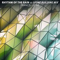 Francis Leone - Rhythm of the Rain (Leone Building Mix)