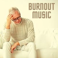 Healing Music - Burnout Music: Relaxing Songs to Fight the Stress Cycle