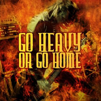 Various Artists - Go Heavy or Go Home (Explicit)