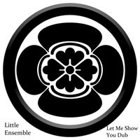 Little Ensemble - Let Me Show You Dub