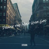 Steven - Praise the Most High God