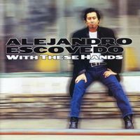 Alejandro Escovedo - With These Hands