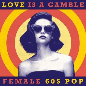Various Artists - Love Is A Gamble: Female 60s Pop