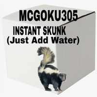 Mcgoku305 - Instant Skunk (Just Add Water)