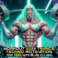Workout Trance, Workout Electronica - Workout 2023 Trance Techno Motivation Top 100 Hits (8 HR DJ Mix)
