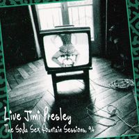 Live Jimi Presley - The Soda Sex Fountain Sessions, 94